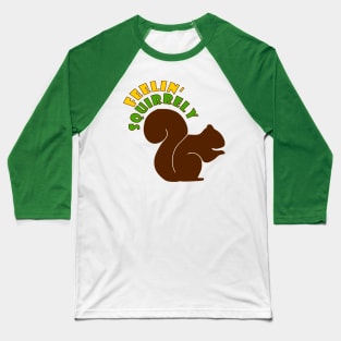 Feelin' Squirrely Baseball T-Shirt